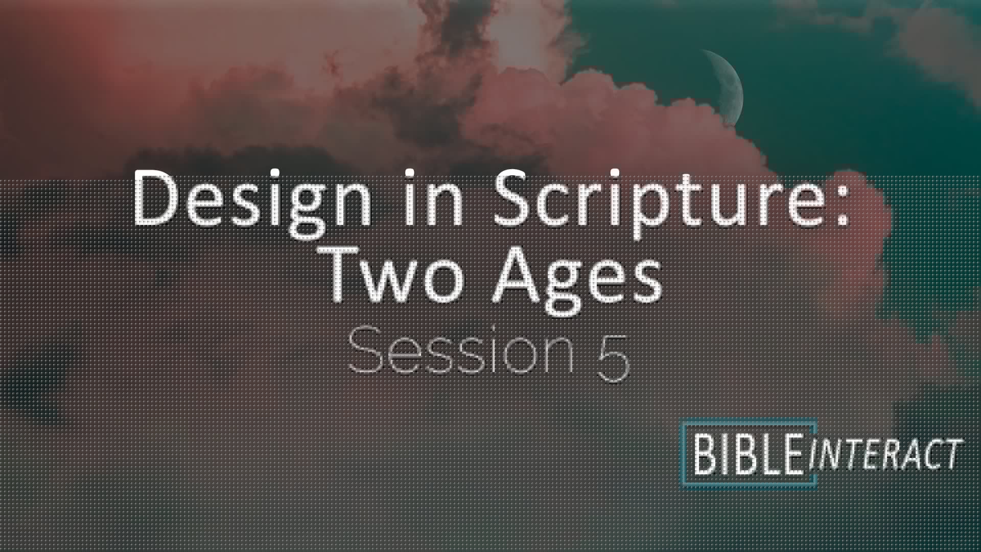 ▶️ Design in Scripture: Two Ages Session 5