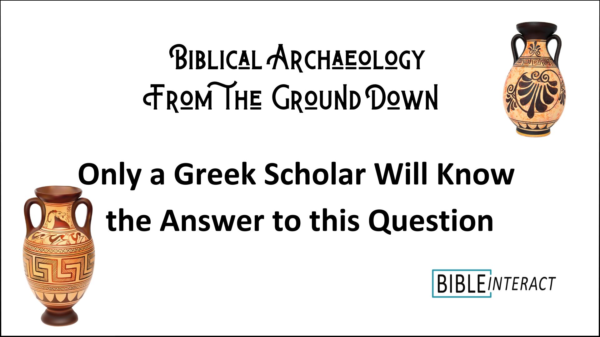 ▶️ Biblical Archaeology From the Ground Down: Only a Greek Scholar Will Know the Answer to this Question