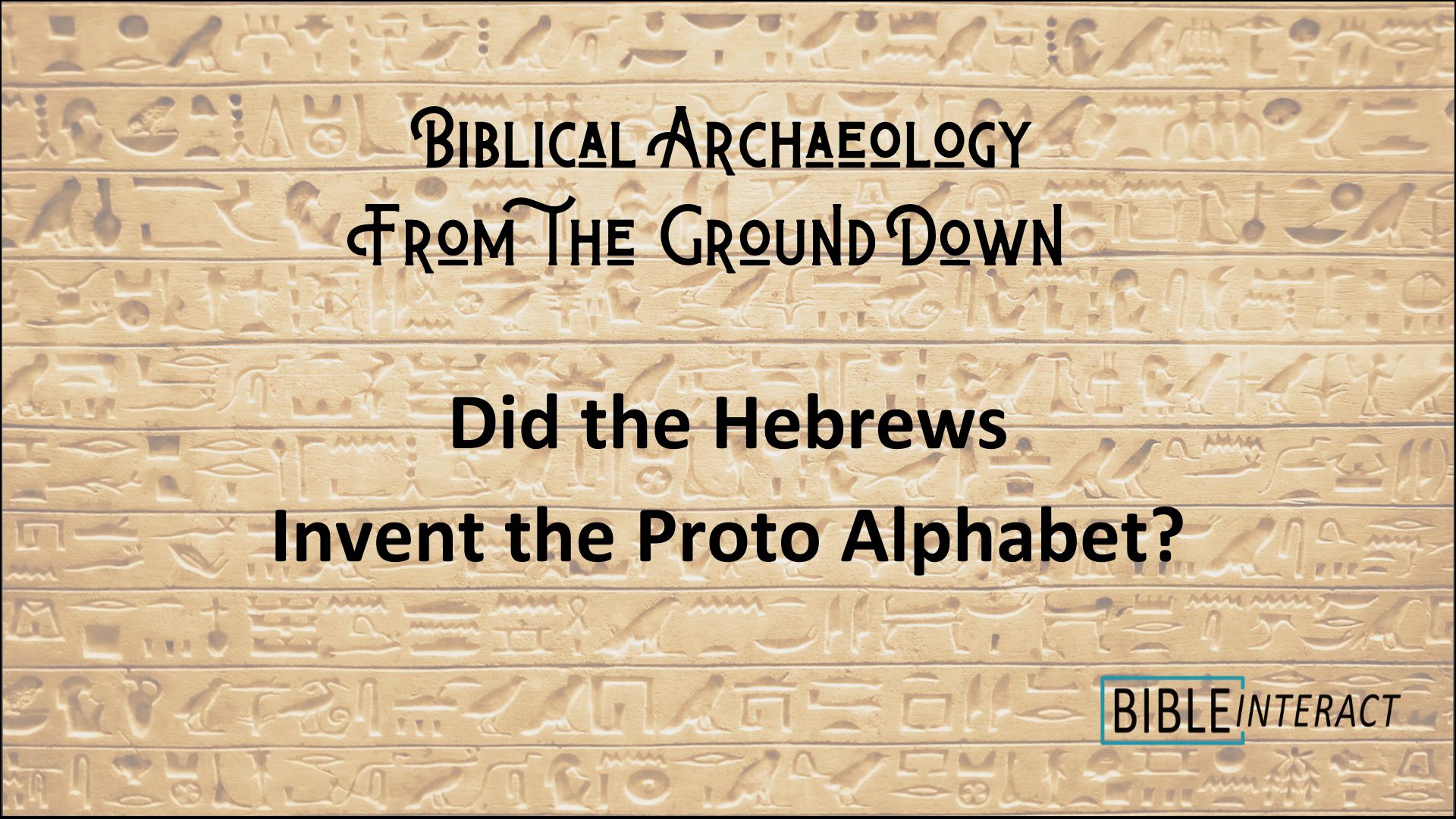 ▶️ Biblical Archaeology From the Ground Down: Did the Hebrews Invent the Proto Alphabet?