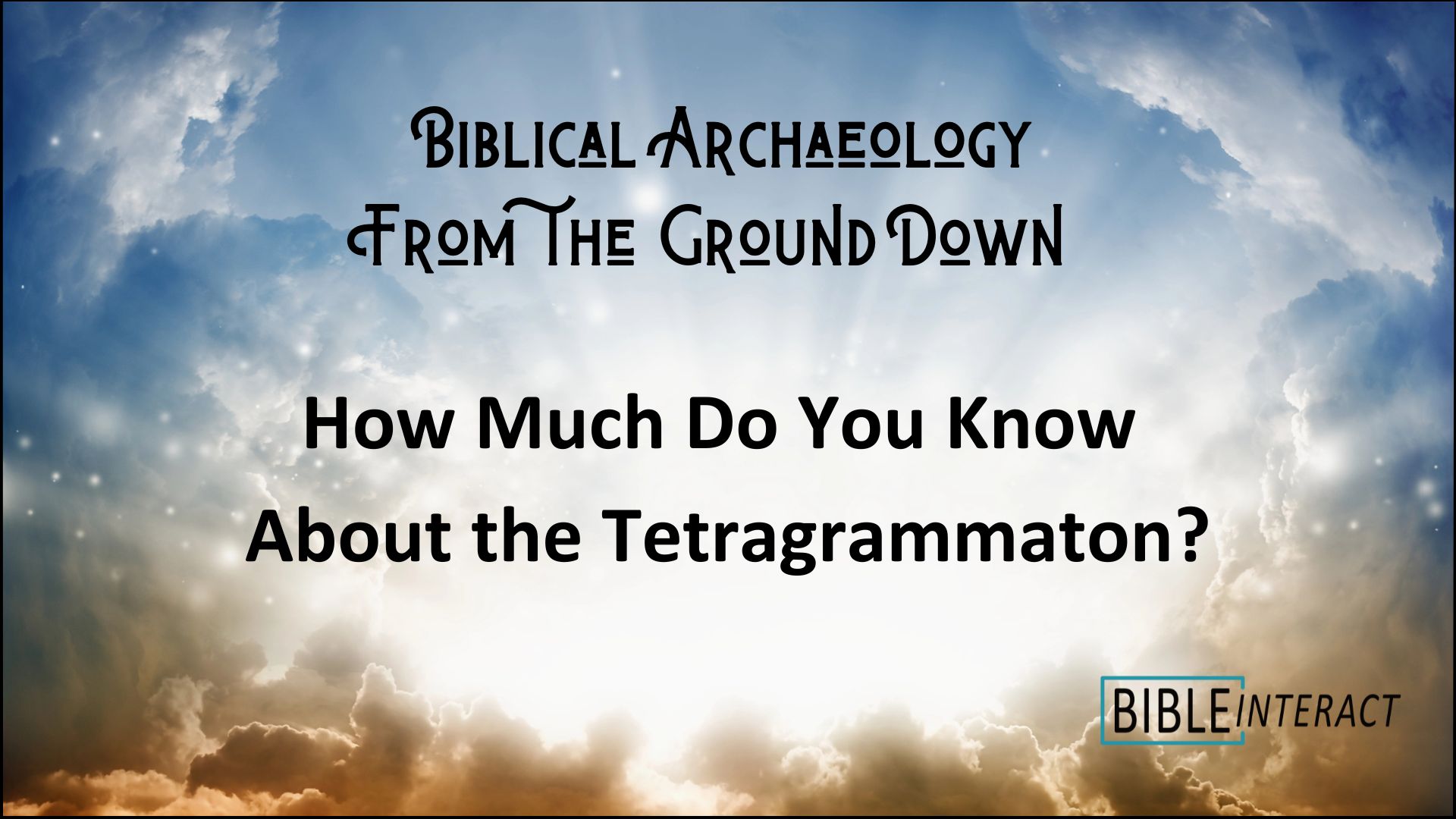 ▶️ Biblical Archaeology From the Ground Down: How Much Do You Know About the Tetragrammaton?