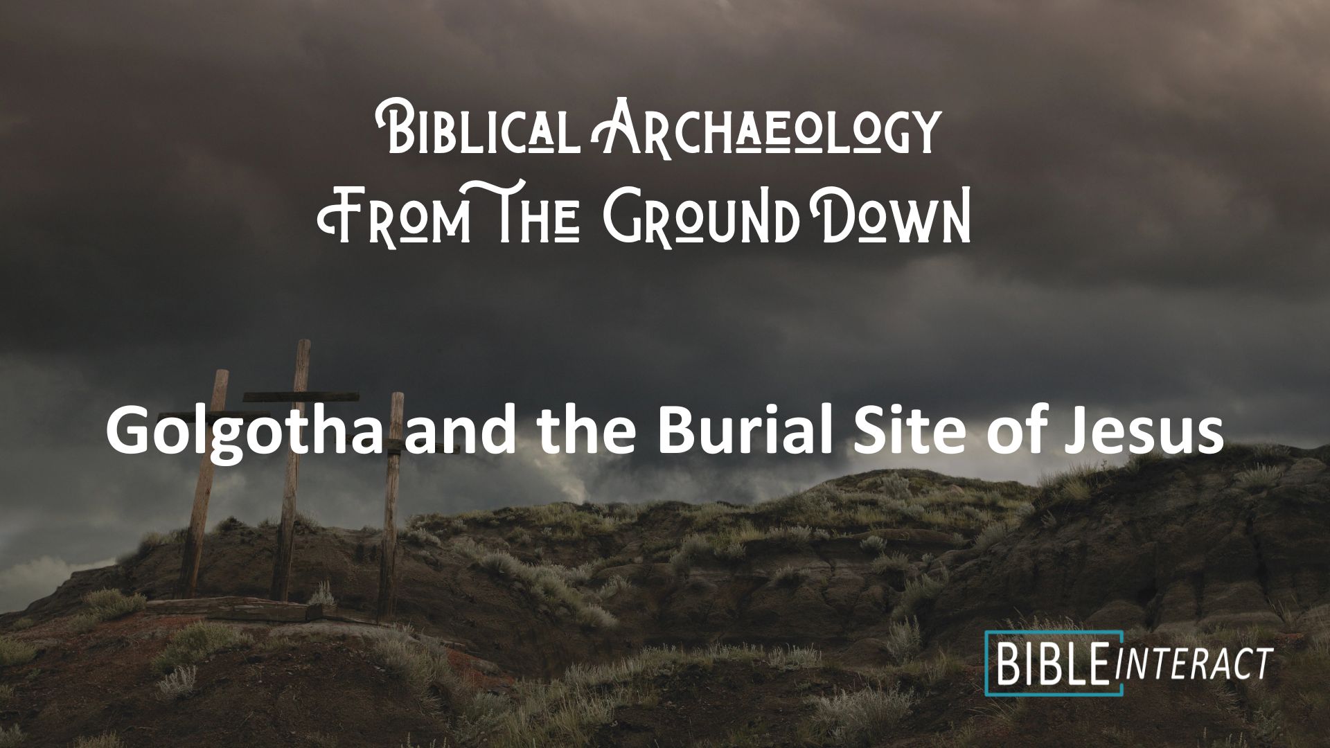 ▶️ Biblical Archaeology From the Ground Down: Golgotha and the Burial Site of Jesus