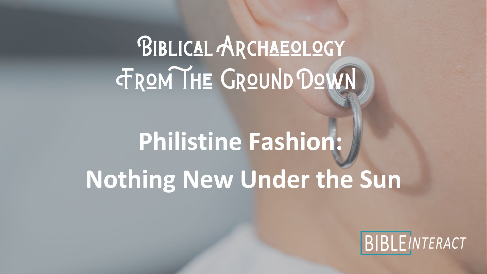 ▶️ Biblical Archaeology From the Ground Down: Philistine Fashion: Nothing New Under the Sun