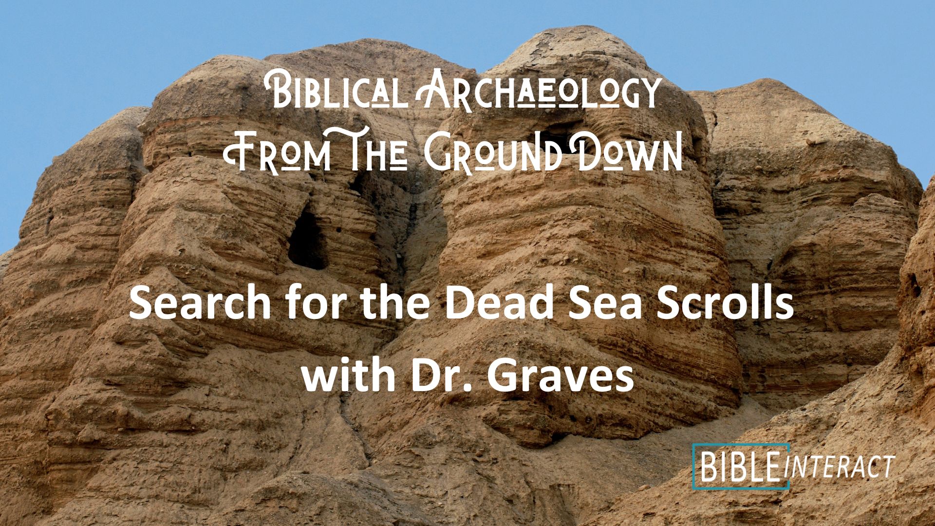 ▶️ Biblical Archaeology From the Ground Down: Search for the Dead Sea Scrolls with Dr. Graves
