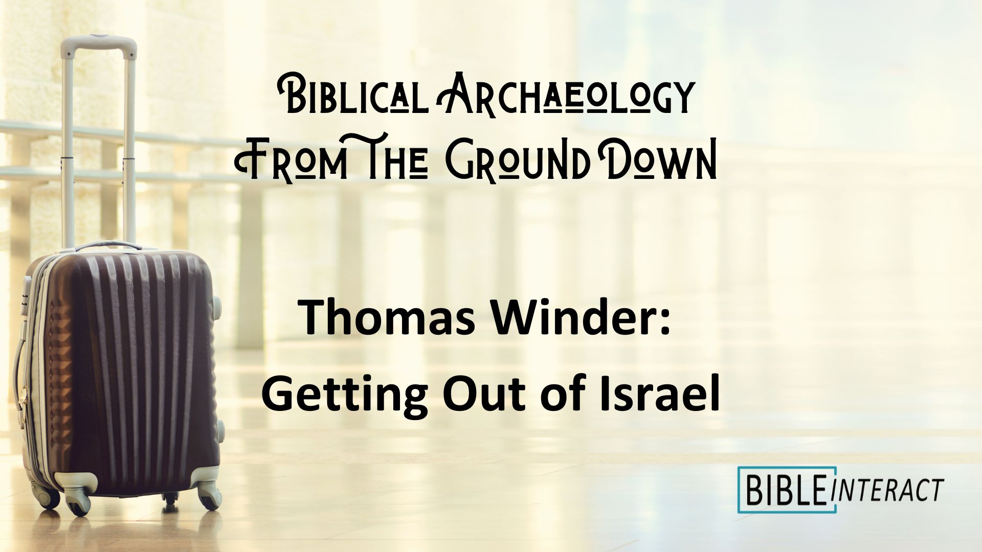 ▶️ Biblical Archaeology From the Ground Down: Thomas Winder: Getting Out of Israel