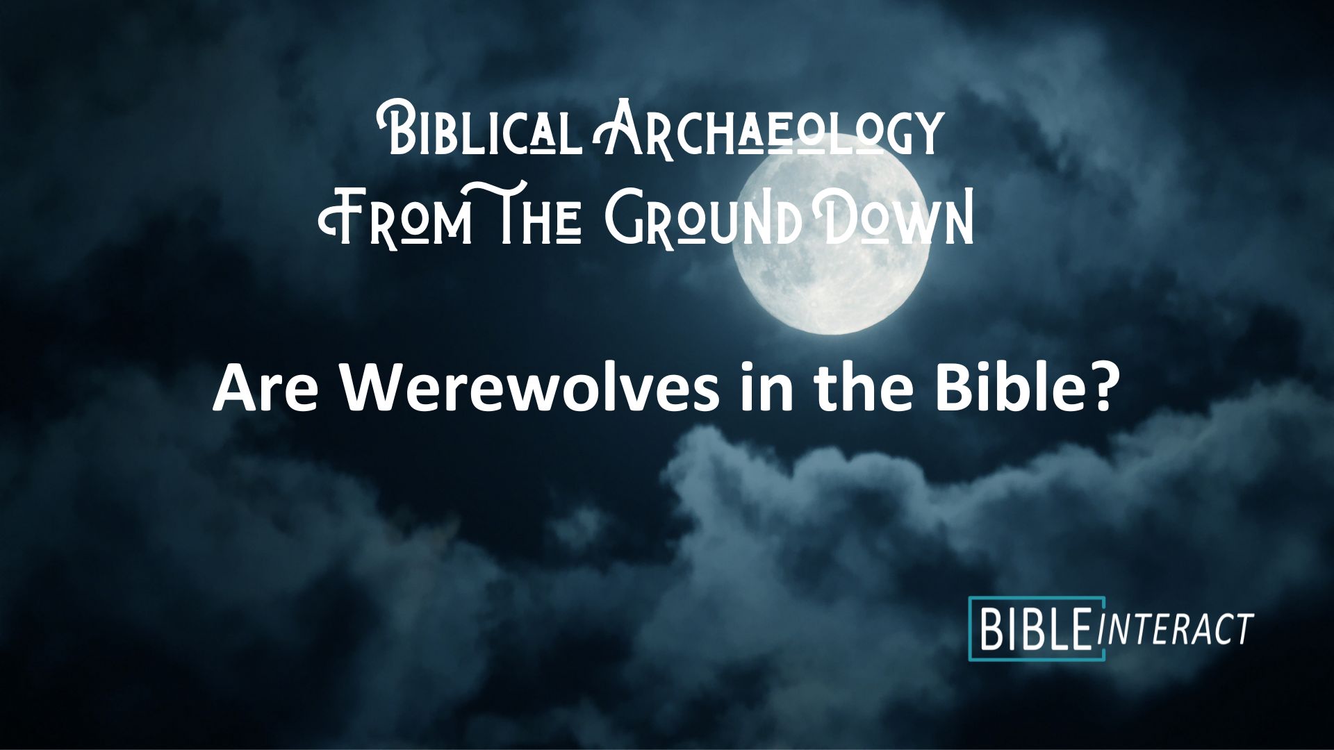 ▶️ Biblical Archaeology From the Ground Down: Are Werewolves in the Bible?