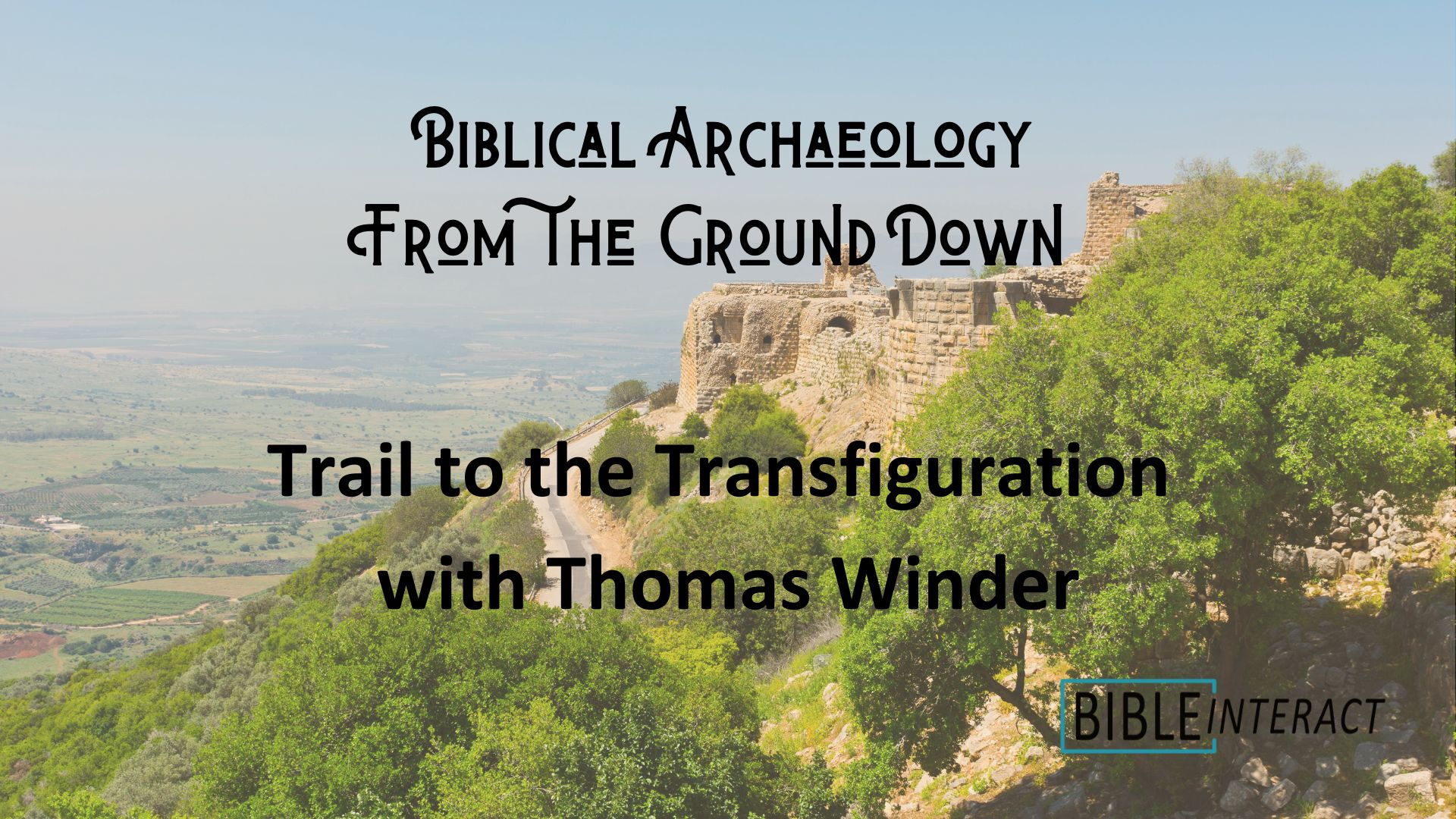 ▶️ Biblical Archaeology From the Ground Down: Trail to the Transfiguration with Thomas Winder