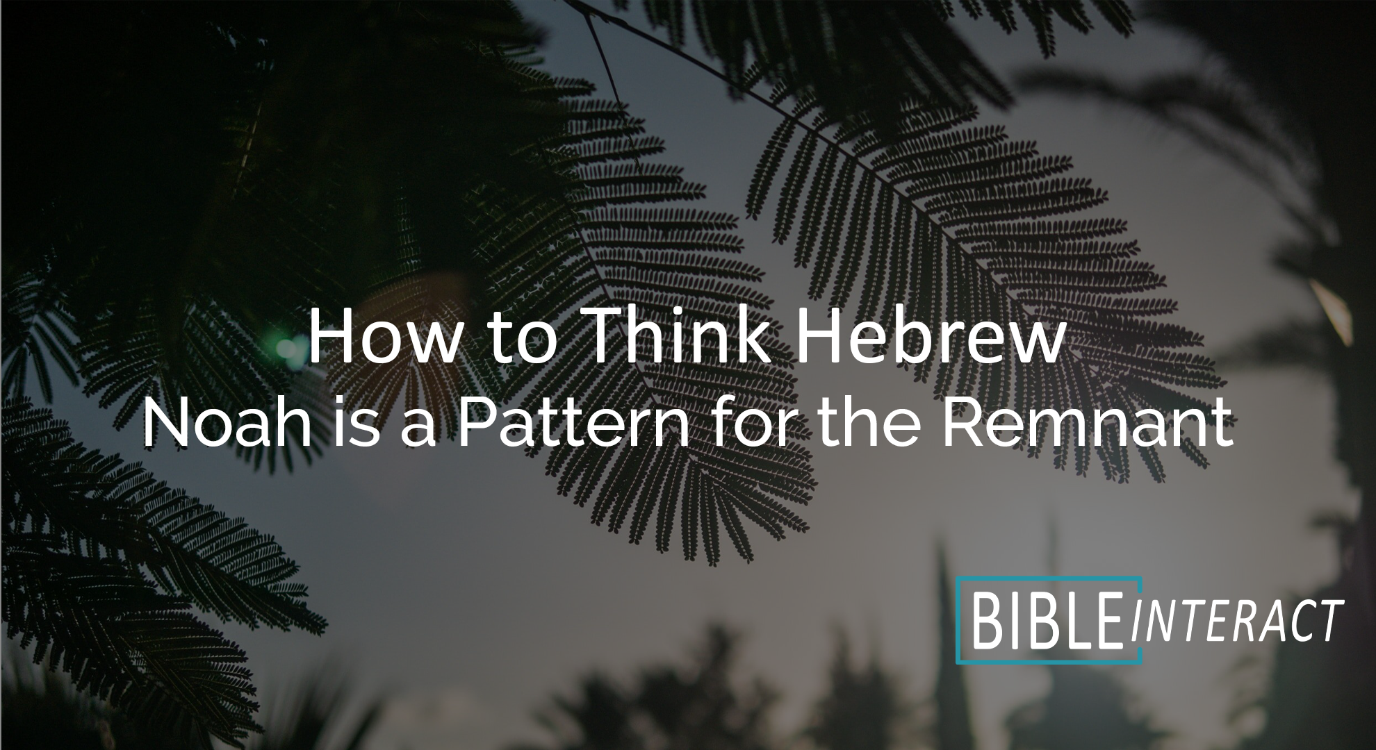 ▶️ How to Think Hebrew Episode 12: Noah is a Pattern for the Remnant